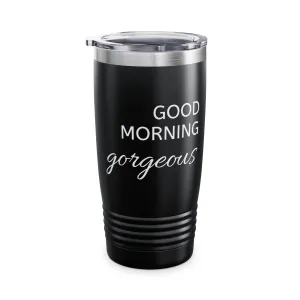 Good Morning Gorgeous Ringneck Tumbler, 20oz